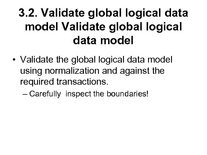 3. 2. Validate global logical data model • Validate the global logical data model