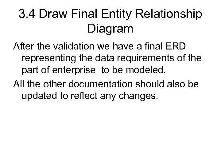 3. 4 Draw Final Entity Relationship Diagram After the validation we have a final
