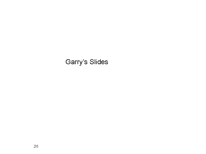 Garry’s Slides 26 