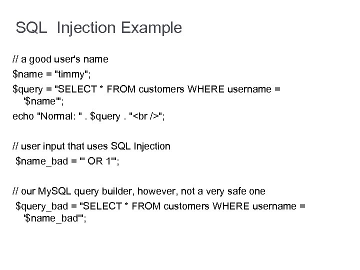 SQL Injection Example // a good user's name $name = "timmy"; $query = "SELECT