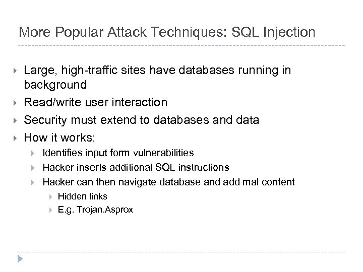 More Popular Attack Techniques: SQL Injection } } Large, high-traffic sites have databases running