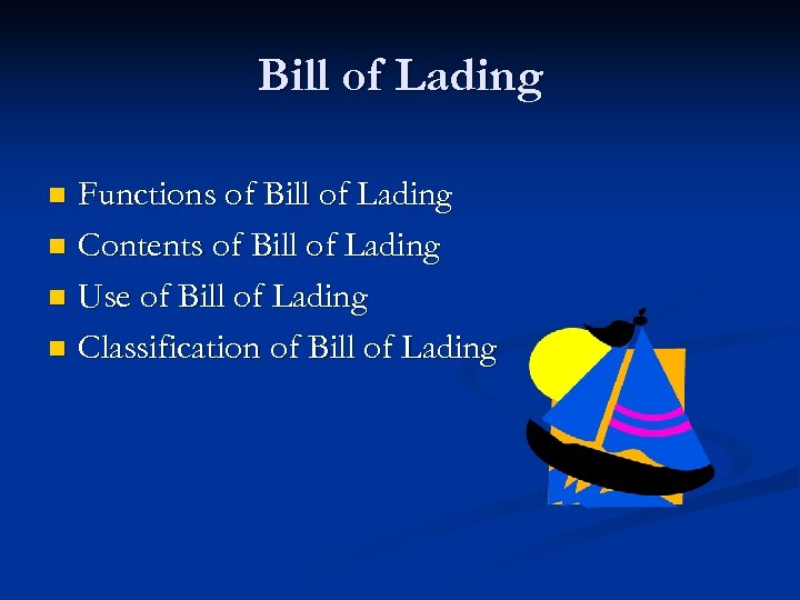 Bill of Lading Functions of Bill of Lading n Contents of Bill of Lading