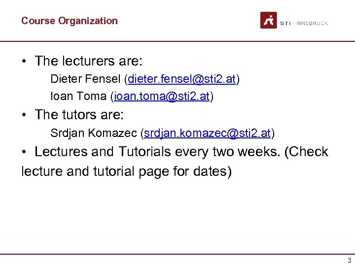 Course Organization • The lecturers are: Dieter Fensel (dieter. fensel@sti 2. at) Ioan Toma