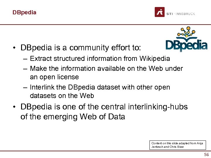 DBpedia • DBpedia is a community effort to: – Extract structured information from Wikipedia