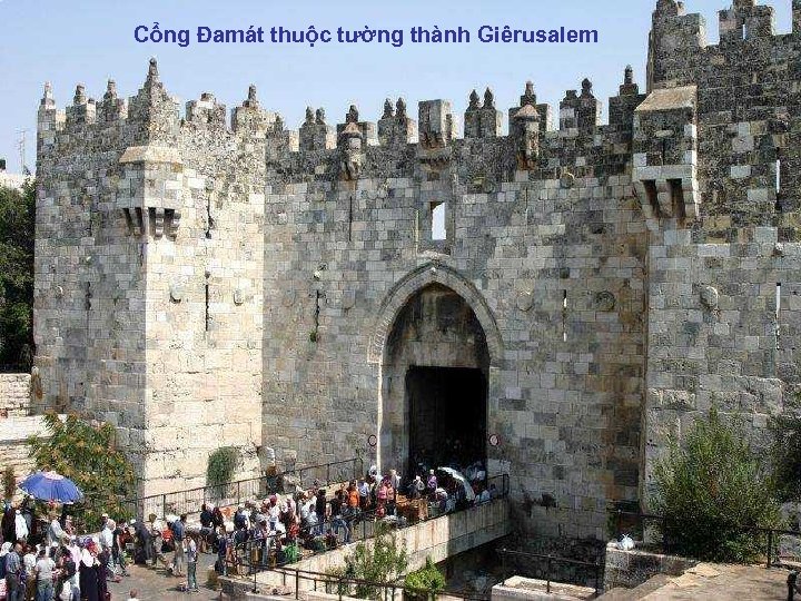 Cổng Đamát thuộc tường thành Giêrusalem 
