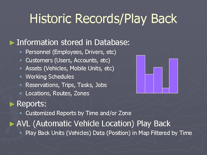 Historic Records/Play Back ► Information § § § stored in Database: Personnel (Employees, Drivers,