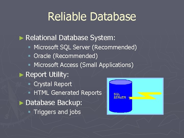 Reliable Database ► Relational § § § Database System: Microsoft SQL Server (Recommended) Oracle