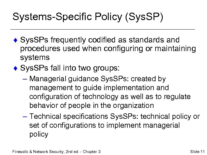 Systems-Specific Policy (Sys. SP) ¨ Sys. SPs frequently codified as standards and procedures used