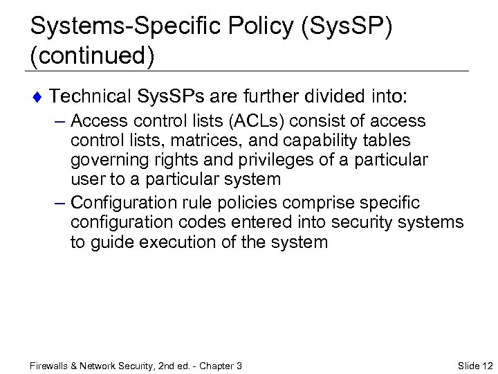 Systems-Specific Policy (Sys. SP) (continued) ¨ Technical Sys. SPs are further divided into: –