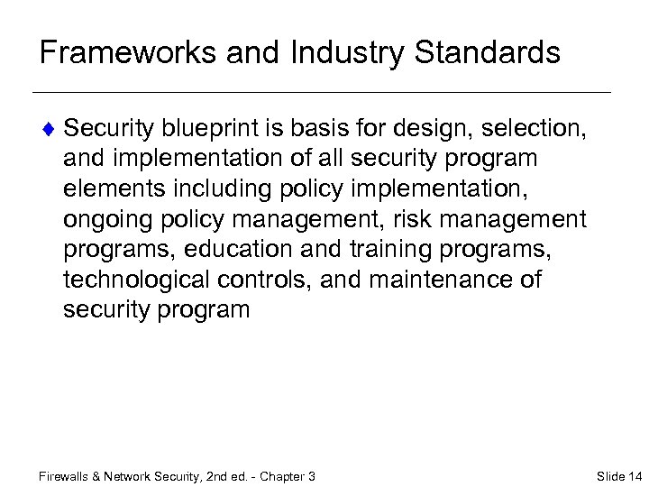 Frameworks and Industry Standards ¨ Security blueprint is basis for design, selection, and implementation