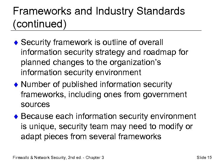 Frameworks and Industry Standards (continued) ¨ Security framework is outline of overall information security