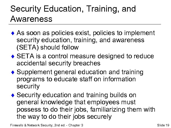Security Education, Training, and Awareness ¨ As soon as policies exist, policies to implement