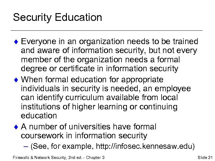 Security Education ¨ Everyone in an organization needs to be trained and aware of