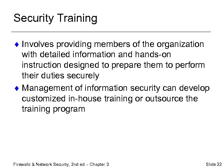 Security Training ¨ Involves providing members of the organization with detailed information and hands-on