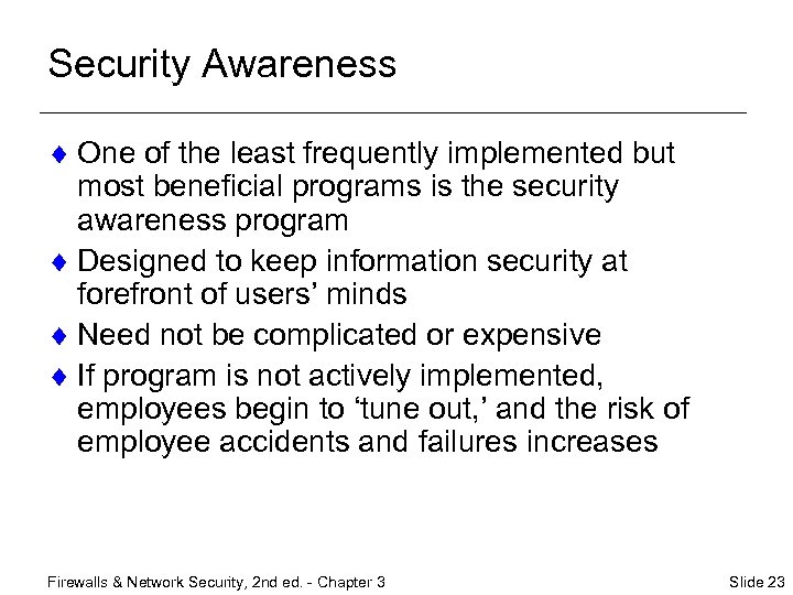 Security Awareness ¨ One of the least frequently implemented but most beneficial programs is