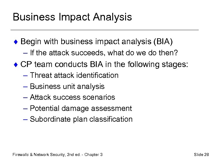 Business Impact Analysis ¨ Begin with business impact analysis (BIA) – If the attack