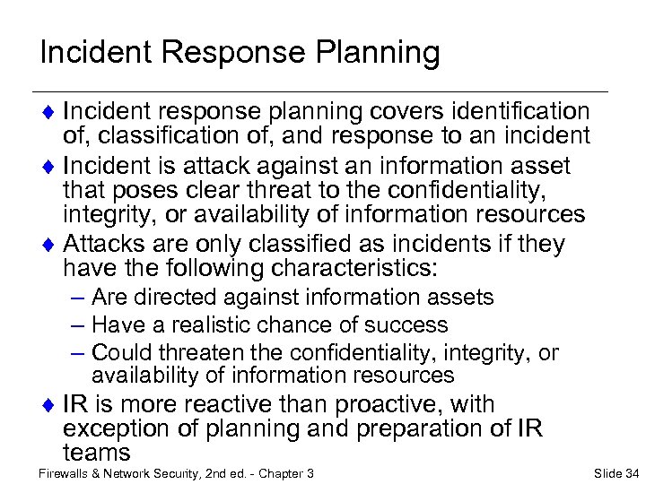 Incident Response Planning ¨ Incident response planning covers identification of, classification of, and response