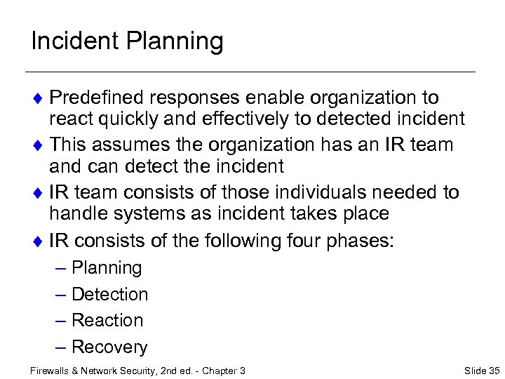 Incident Planning ¨ Predefined responses enable organization to react quickly and effectively to detected