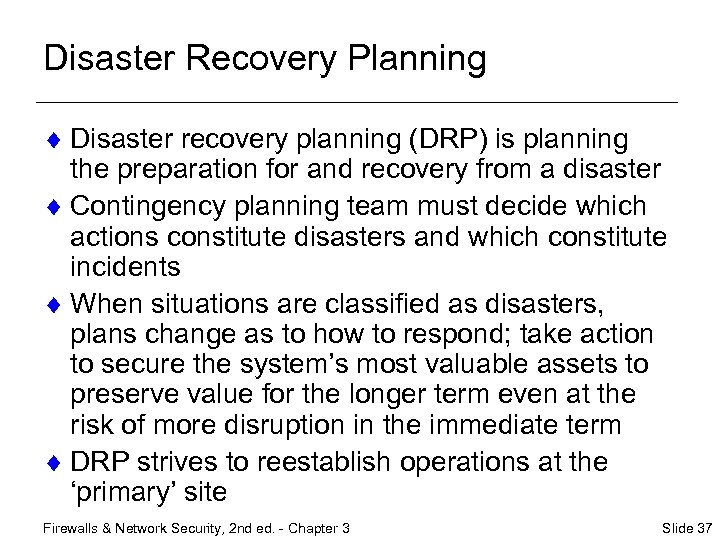 Disaster Recovery Planning ¨ Disaster recovery planning (DRP) is planning the preparation for and