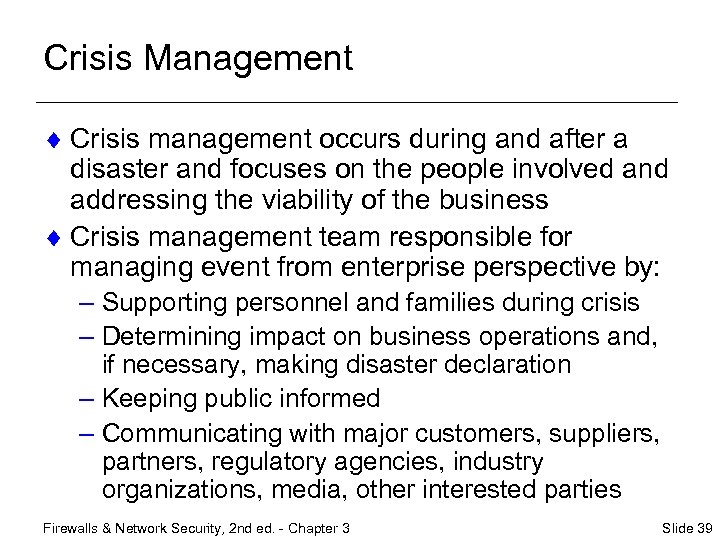 Crisis Management ¨ Crisis management occurs during and after a disaster and focuses on