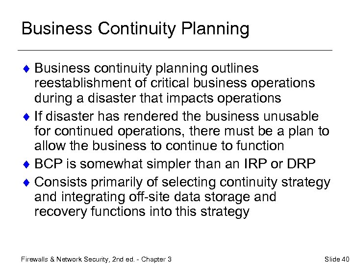 Business Continuity Planning ¨ Business continuity planning outlines reestablishment of critical business operations during