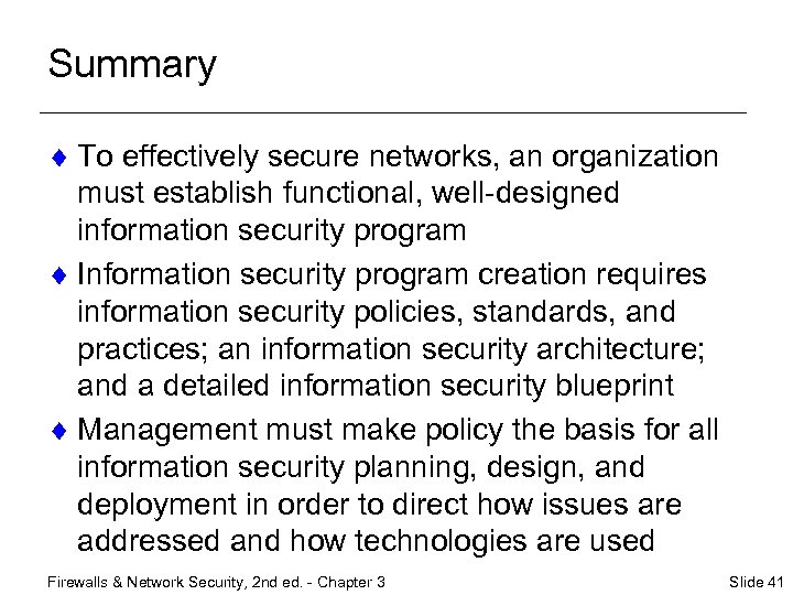 Summary ¨ To effectively secure networks, an organization must establish functional, well-designed information security