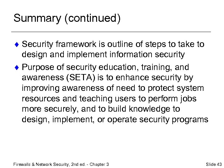 Summary (continued) ¨ Security framework is outline of steps to take to design and