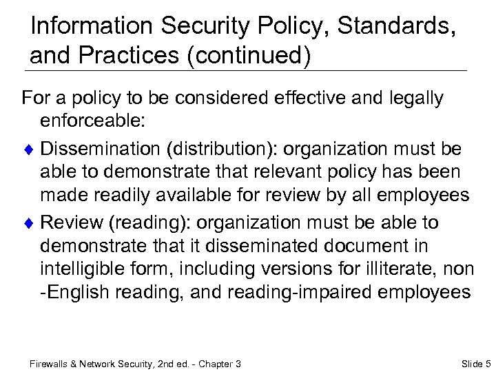 Information Security Policy, Standards, and Practices (continued) For a policy to be considered effective