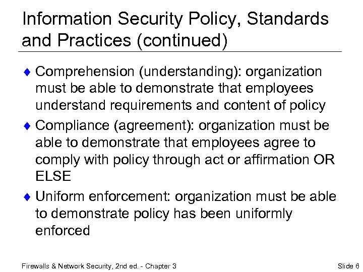 Information Security Policy, Standards and Practices (continued) ¨ Comprehension (understanding): organization must be able