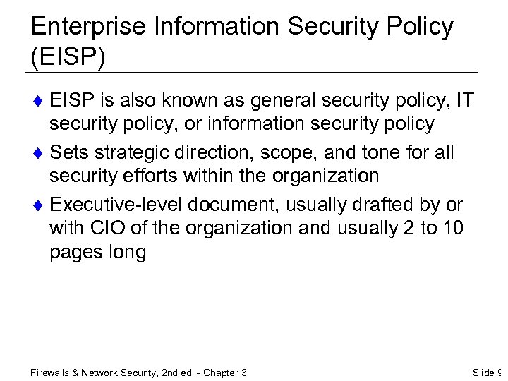 Enterprise Information Security Policy (EISP) ¨ EISP is also known as general security policy,