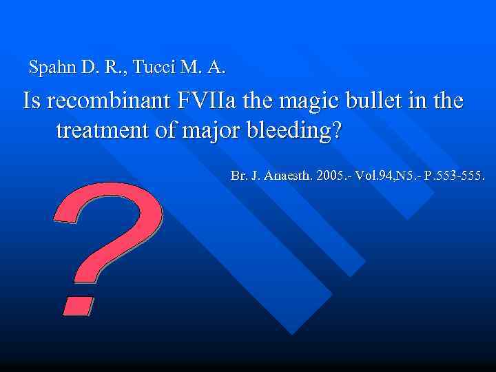 Spahn D. R. , Tucci M. A. Is recombinant FVIIa the magic bullet in