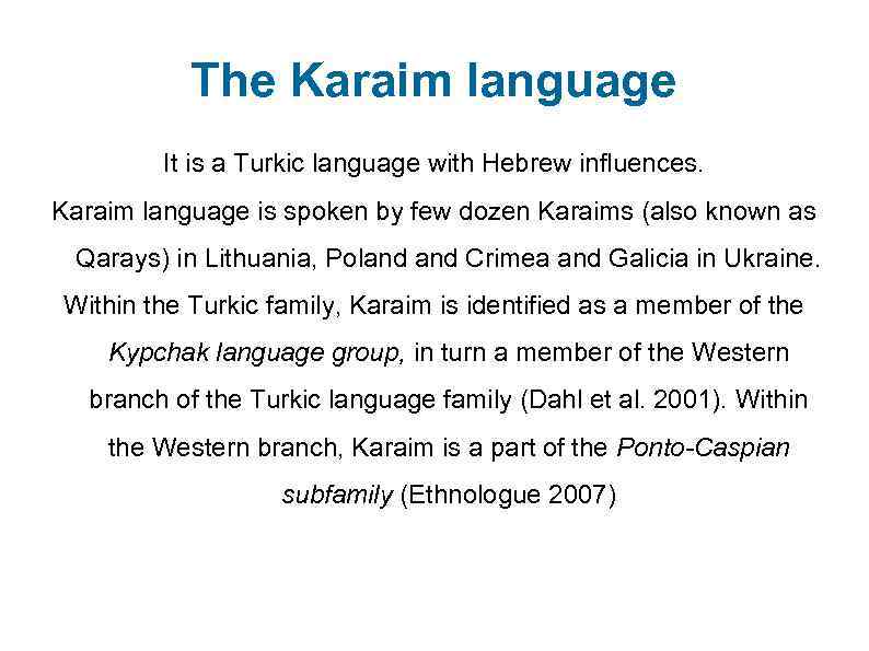 The Karaim language It is a Turkic language with Hebrew influences. Karaim language is