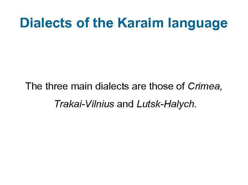 Dialects of the Karaim language The three main dialects are those of Crimea, Trakai-Vilnius