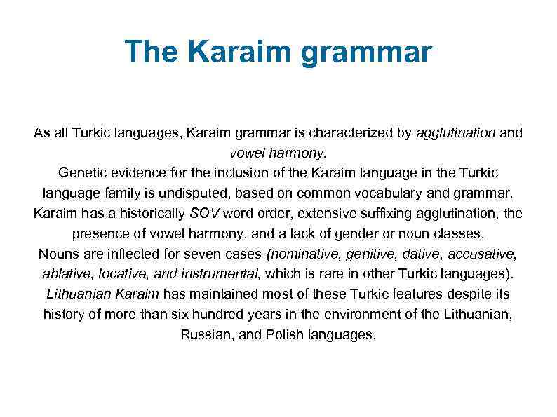 The Karaim grammar As all Turkic languages, Karaim grammar is characterized by agglutination and