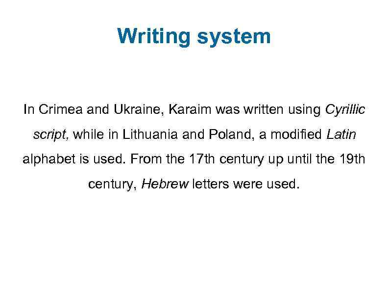 Writing system In Crimea and Ukraine, Karaim was written using Cyrillic script, while in