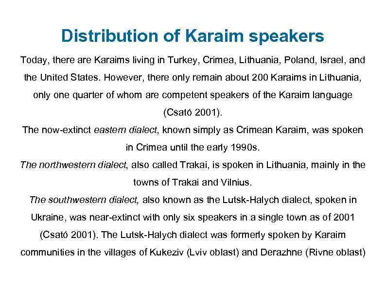 Distribution of Karaim speakers Today, there are Karaims living in Turkey, Crimea, Lithuania, Poland,