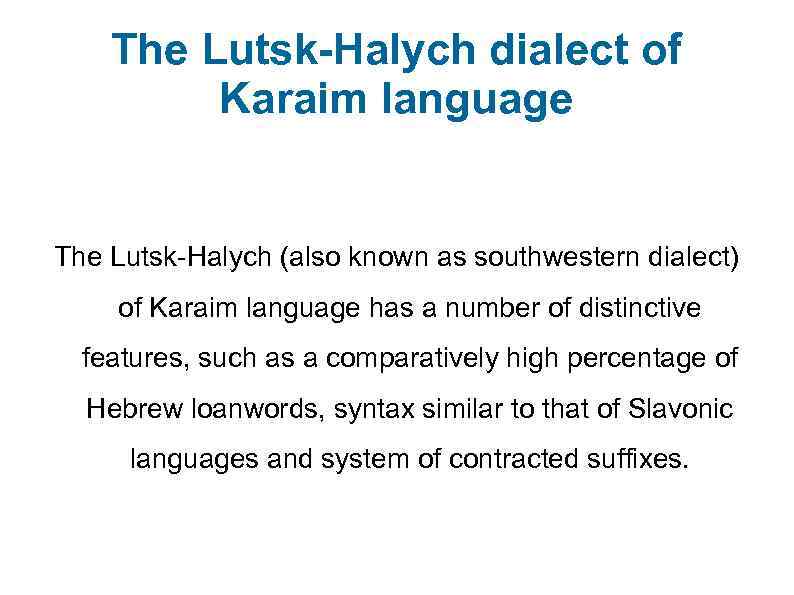 The Lutsk-Halych dialect of Karaim language The Lutsk-Halych (also known as southwestern dialect) of