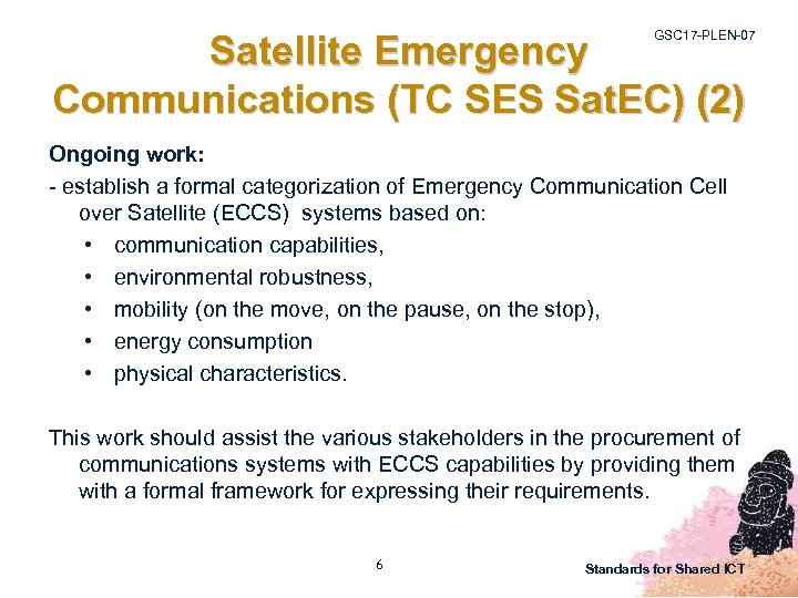 GSC 17 -PLEN-07 Satellite Emergency Communications (TC SES Sat. EC) (2) Ongoing work: -