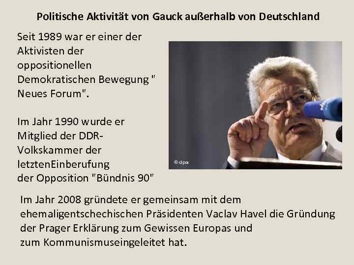 Politische Aktivität von Gauck außerhalb von Deutschland Seit 1989 war er einer der Aktivisten