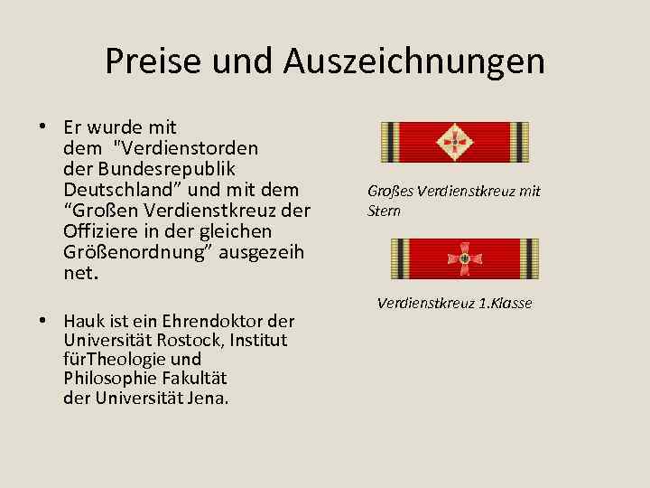 Preise und Auszeichnungen • Er wurde mit dem "Verdienstorden der Bundesrepublik Deutschland” und mit