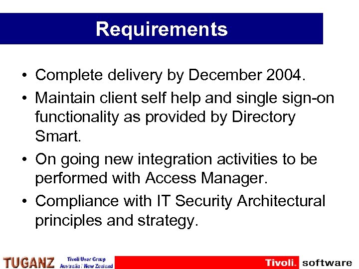 Requirements • Complete delivery by December 2004. • Maintain client self help and single
