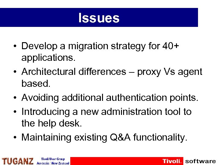 Issues • Develop a migration strategy for 40+ applications. • Architectural differences – proxy