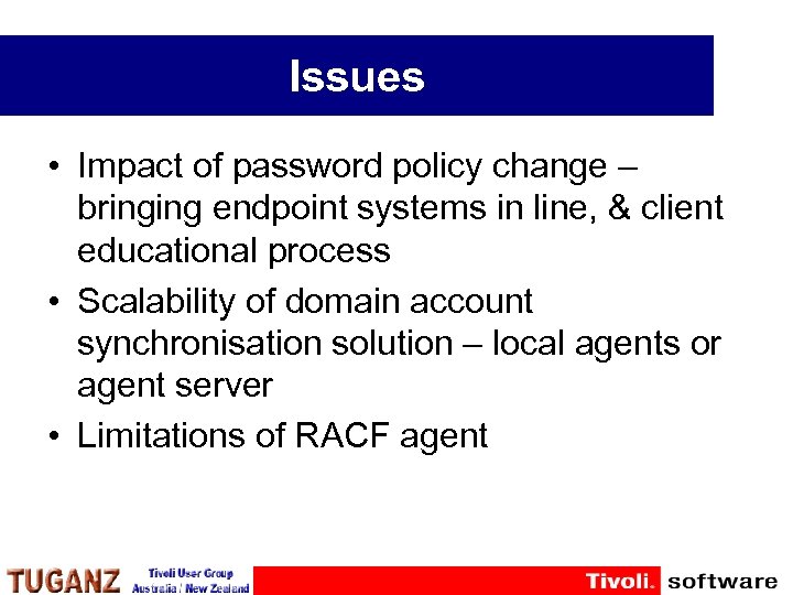 Issues • Impact of password policy change – bringing endpoint systems in line, &
