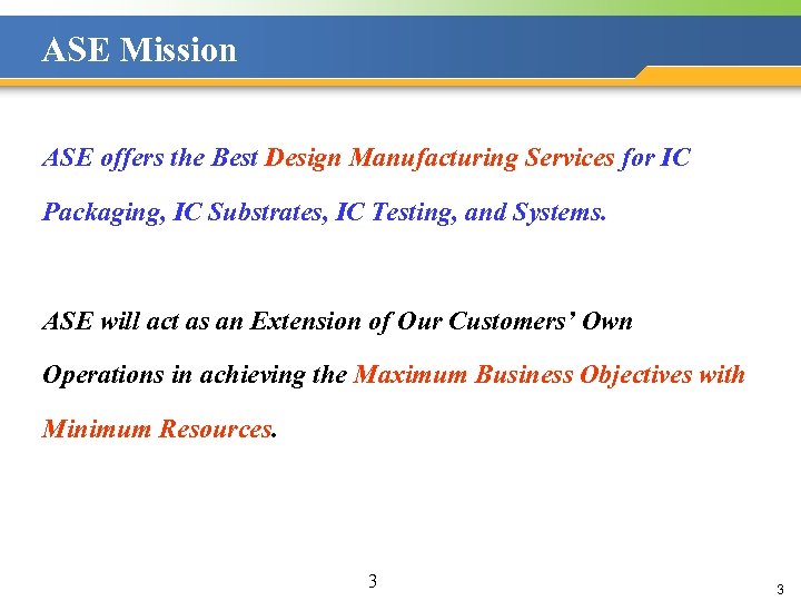 ASE Mission ASE offers the Best Design Manufacturing Services for IC Packaging, IC Substrates,