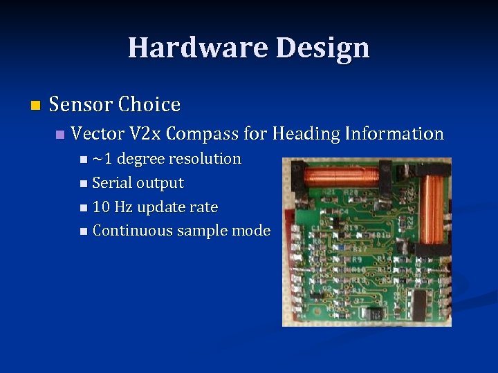 Hardware Design n Sensor Choice n Vector V 2 x Compass for Heading Information
