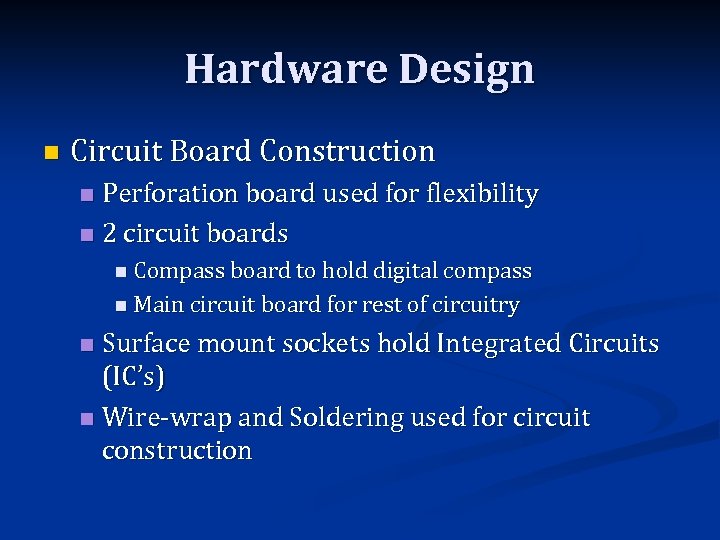 Hardware Design n Circuit Board Construction Perforation board used for flexibility n 2 circuit