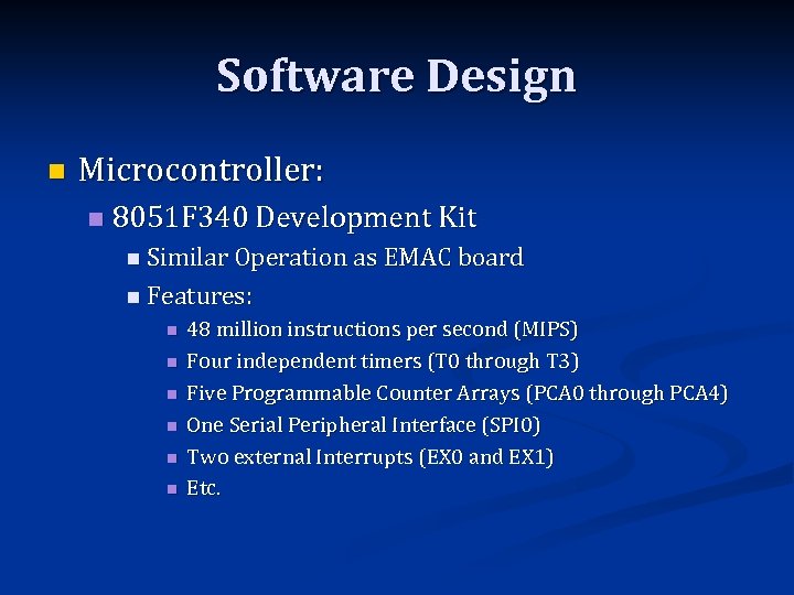 Software Design n Microcontroller: n 8051 F 340 Development Kit n Similar Operation as