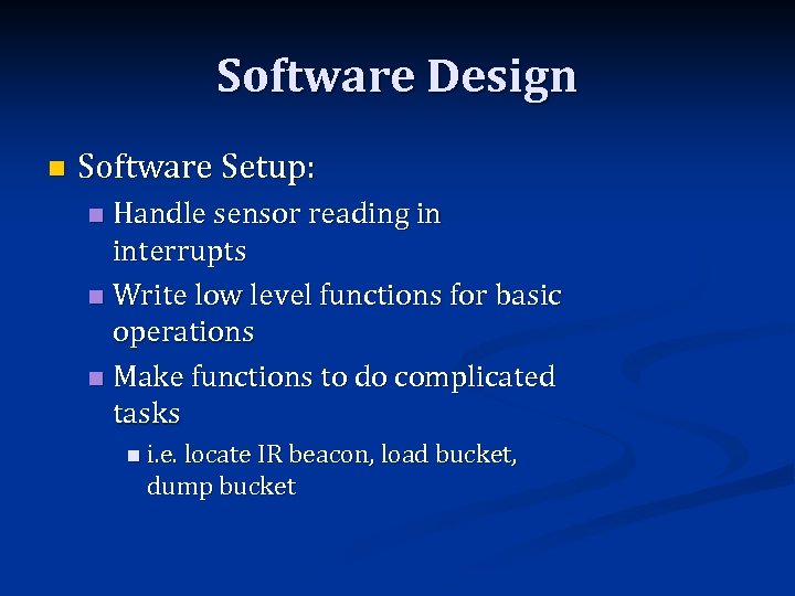 Software Design n Software Setup: Handle sensor reading in interrupts n Write low level