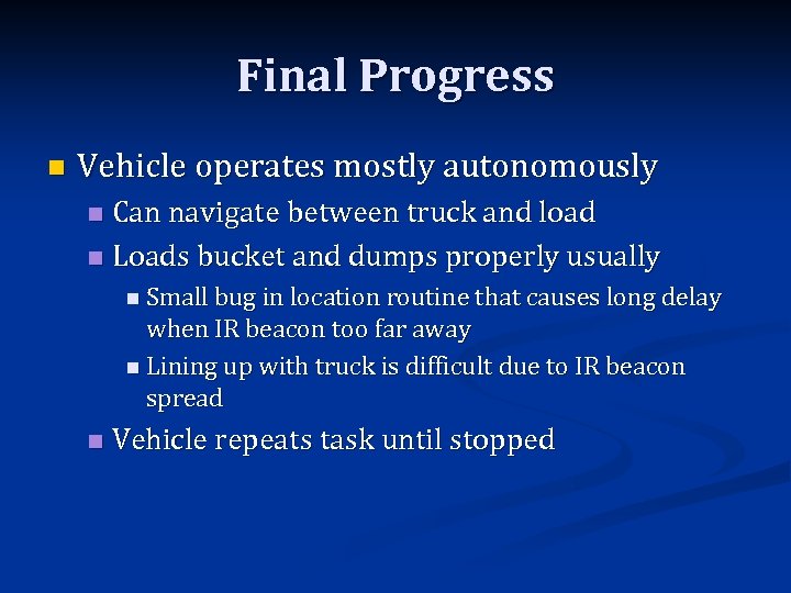 Final Progress n Vehicle operates mostly autonomously Can navigate between truck and load n