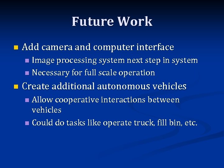 Future Work n Add camera and computer interface Image processing system next step in